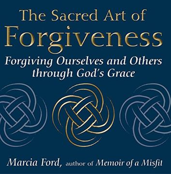 portada The Sacred art of Forgiveness: Forgiving Ourselves and Others Through God's Grace (The art of Spiritual Living) (en Inglés)