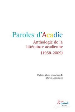 portada Paroles d'Acadie: Anthologie de la Littérature Acadienne (1958-2009) 