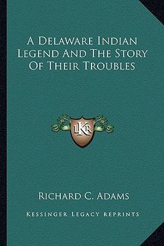 portada a delaware indian legend and the story of their troubles (en Inglés)