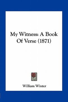 portada my witness: a book of verse (1871) (en Inglés)