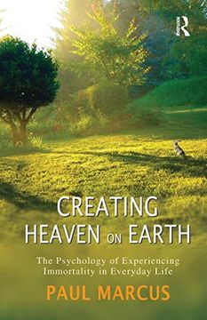portada Creating Heaven on Earth: The Psychology of Experiencing Immortality in Everyday Life (en Inglés)
