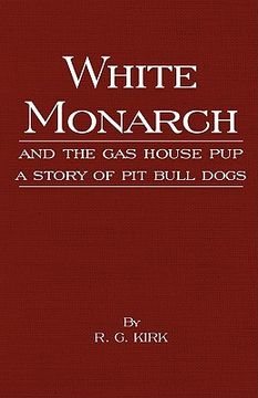 portada white monarch and the gas-house pup - a story of pit bull dogs