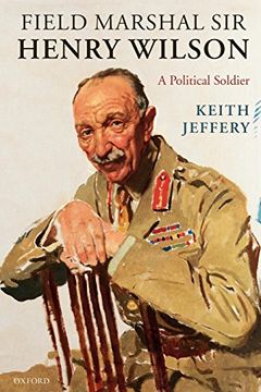 portada Field Marshal sir Henry Wilson: A Political Soldier (in English)