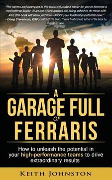 portada A Garage Full of Ferraris: How to unleash the potential in your high-performance teams to drive extraordinary results. (en Inglés)