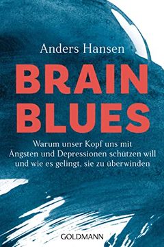 portada Brain Blues: Warum Unser Kopf uns mit Ängsten und Depressionen Schützen Will - und wie es Gelingt, sie zu Überwinden (en Alemán)