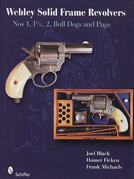 portada webley solid-frame revolvers: nos. 1, 1 1/2, 2, bull dogs, and pugs (en Inglés)