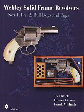 portada webley solid-frame revolvers: nos. 1, 1 1/2, 2, bull dogs, and pugs