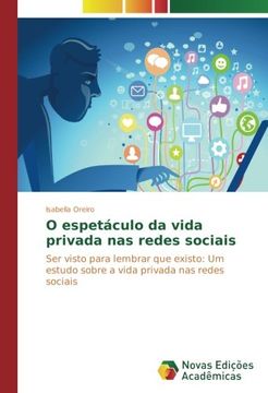portada O espetáculo da vida privada nas redes sociais: Ser visto para lembrar que existo: Um estudo sobre a vida privada nas redes sociais (Portuguese Edition)