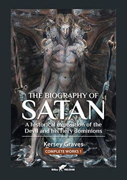 portada The Biography of Satan: Or a Historical Exposition of the Devil and his Fiery Dominions (1) (Kersey Graves Complete Works) (en Inglés)