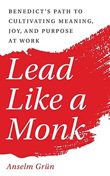 portada Lead Like a Monk: Benedict's Path to Cultivating Meaning, Joy, and Purpose at Work (in English)