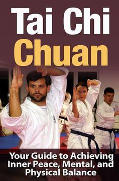 portada Tai Chi Chuan: Your Guide to Achieving Inner Peace, Mental, and Physical Balance (en Inglés)