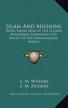 portada islam and missions: being papers read at the second missionary conference on behalf of the mohammedan world (en Inglés)
