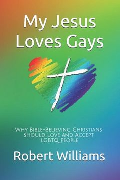 portada My Jesus Loves Gays: Why Bible-Believing Christians Should Love and Accept LGBTQ People (en Inglés)