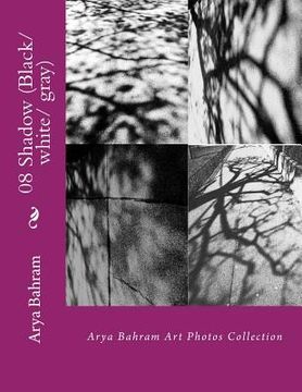 portada 08 Shadow (Black/white/ gray): Arya Bahram Art Photos Collection (en Inglés)