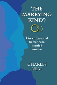 portada The Marrying Kind?: Lives of Gay & Bi Men Who Marry Women (en Inglés)