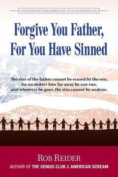 portada Forgive You Father, For You Have Sinned: Changing One's Prescribed Life To An Authentic Life