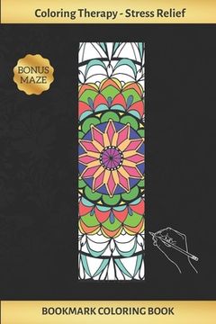 portada Bookmark Coloring Book: Art Therapy for Adults - Stress Relieving Mandala Design - Create and Crop Your Own Bookmarks - Reduce Anxiety - Bonus (en Inglés)