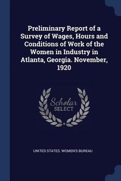 portada Preliminary Report of a Survey of Wages, Hours and Conditions of Work of the Women in Industry in Atlanta, Georgia. November, 1920 (en Inglés)