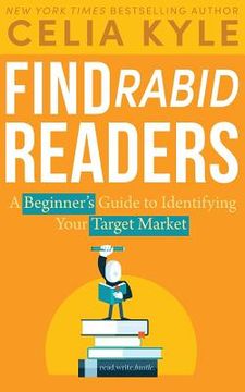portada Find Rabid Readers: A Beginner's Guide to Identifying Your Target Market (en Inglés)