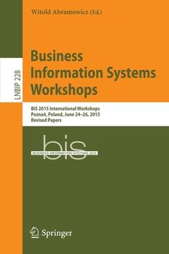 portada Business Information Systems Workshops: Bis 2015 International Workshops, Poznań, Poland, June 24-26, 2015, Revised Papers
