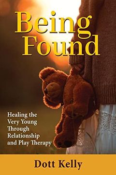 portada Being Found: Healing the Very Young Through Relationship and Play Therapy (in English)