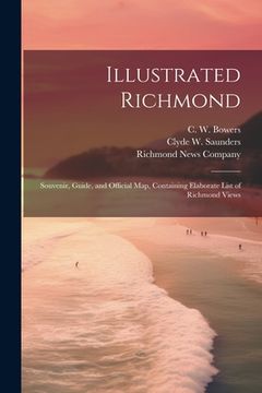 portada Illustrated Richmond; Souvenir, Guide, and Official Map, Containing Elaborate List of Richmond Views (en Inglés)