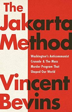 portada The Jakarta Method: Washington's Anticommunist Crusade and the Mass Murder Program That Shaped our World [Soft Cover ] (in English)