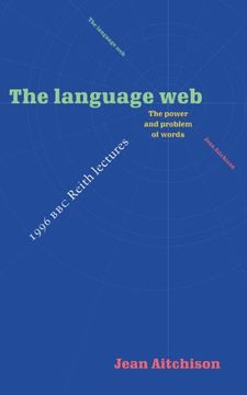 portada The Language Web: The Power and Problem of Words - the 1996 bbc Reith Lectures (in English)