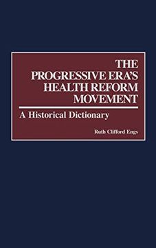 portada The Progressive Era's Health Reform Movement: A Historical Dictionary (en Inglés)