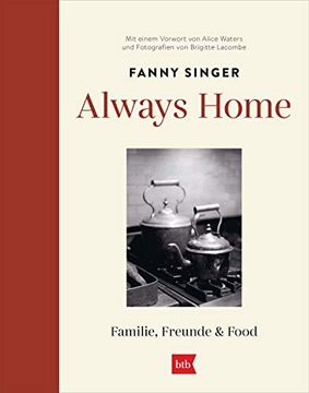 portada Always Home: Familie, Freunde & Food - mit Einem Vorwort von Alice Waters und Fotografien von Brigitte Lacombe (en Alemán)