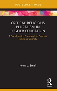 portada Critical Religious Pluralism in Higher Education: A Social Justice Framework to Support Religious Diversity (Routledge Research in Higher Education) (en Inglés)