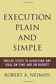 portada Execution Plain and Simple: Twelve Steps to Achieving any Goal on Time and on Budget 