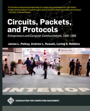 portada Circuits, Packets, and Protocols: Entrepreneurs and Computer Communications, 1968-1988 (in English)
