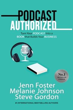 portada Podcast Authorized: Turn Your Podcast Into a Book That Builds Your Business (in English)