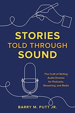 portada Stories Told Through Sound: The Craft of Writing Audio Dramas for Podcasts, Streaming, and Radio (en Inglés)