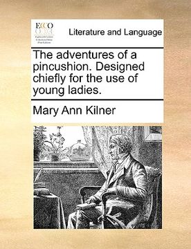 portada the adventures of a pincushion. designed chiefly for the use of young ladies. (en Inglés)
