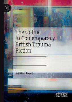 portada The Gothic in Contemporary British Trauma Fiction