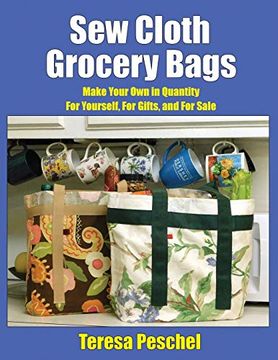 portada Sew Cloth Grocery Bags: Make Your own in Quantity for Yourself, for Gifts, and for Sale