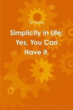portada Simplicity in Life: Yes, You Can Have it. (in English)