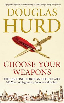 portada Choose Your Weapons: The British Foreign Secretary: 200 Years of Argument, Success and Failure (en Inglés)