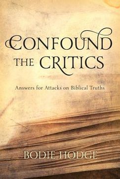 portada Confound the Critics: Answers for Attacks on Biblical Truth (en Inglés)