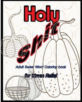 portada Holy Shit: Adult Swear Word Coloring Book for Stress Relief (en Inglés)