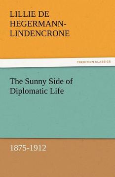 portada the sunny side of diplomatic life, 1875-1912 (en Inglés)