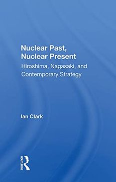 portada Nuclear Past, Nuclear Present: Hiroshima, Nagasaki, and Contemporary Strategy (in English)