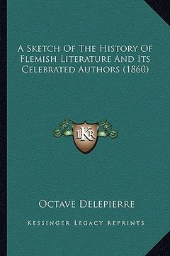 portada a sketch of the history of flemish literature and its celebrated authors (1860) (en Inglés)