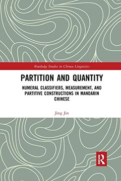 portada Partition and Quantity: Numeral Classifiers, Measurement, and Partitive Constructions in Mandarin Chinese (Routledge Studies in Chinese Linguistics) (en Inglés)