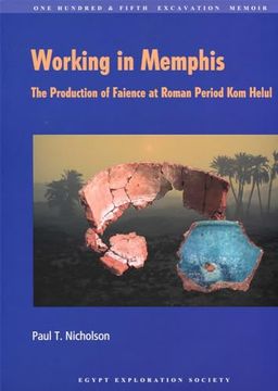 portada Working in Memphis: The Production of Faience at Roman Period kom Helul (Excavation Memoirs) (en Inglés)