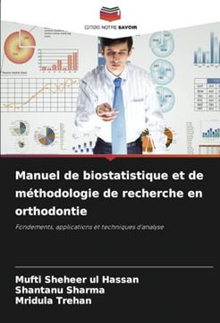 Manuel de Biostatistique et de Méthodologie de Recherche en Orthodontie: Fondements, Applications et Techniques D'analyse (in French)