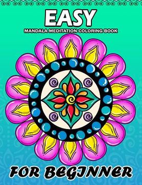 portada Easy Mandala Meditation for Beginner: Coloring Book Easy, Fun, Beautiful Coloring Pages