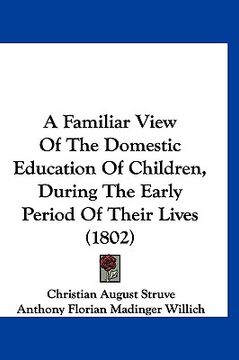 portada a familiar view of the domestic education of children, during the early period of their lives (1802)